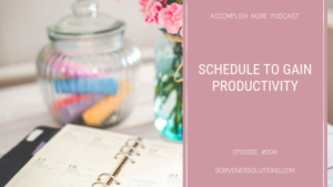 #004 – Schedule to Gain Productivity by Gayla Scrivener