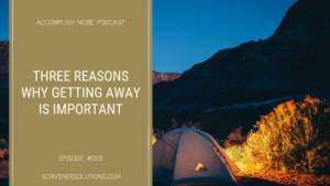 #003 - Three Reasons Why Getting Away is Important by Gayla Scrivener