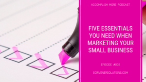 Five Essentials You Need When Marketing Your Small Business by Gayla Scrivener
