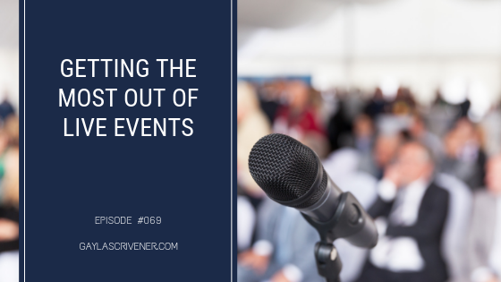 Getting Most Out of Live Events | The Gayla Scrivener Podcast