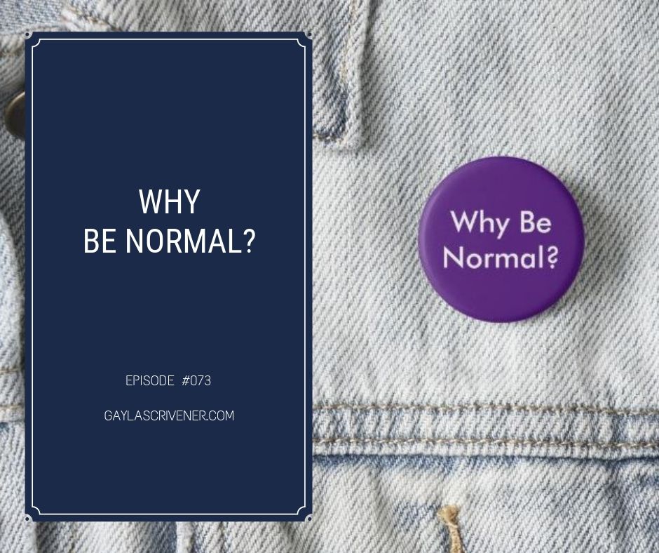 Why Be Normal? - Gayla Scrivener