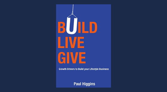 Build Live Give: Growth Drivers to Build your Lifestyle Business | Paul Higgins