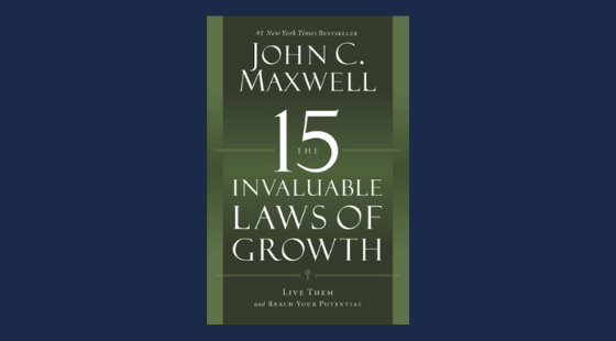 The 15 Invaluable Laws of Growth: Live Them and Reach Your Potential | John C. Maxwell