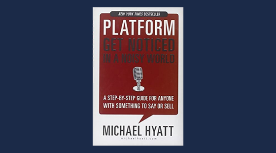 Platform: Get Noticed in a Noisy World | Michael Hyatt