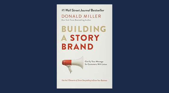 Building a StoryBrand: Clarify Your Message So Customers Will Listen | Donald Miller