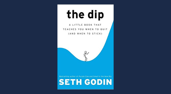 The Dip: A Little Book That Teaches You When to Quit | Seth Godin