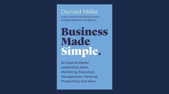 Business Made Simple: 60 Days to Master Leadership, Sales, Marketing, Execution, Management, Personal Productivity and More | Donald Miller
