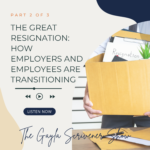 The Great Resignation: How Employers and Employees are Transitioning | Part 2 of 3