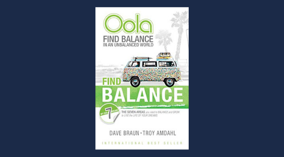 Oola: Find Balance in an Unbalanced World--The Seven Areas You Need to Balance and Grow to Live the Life of Your Dreams | Troy Amdahl