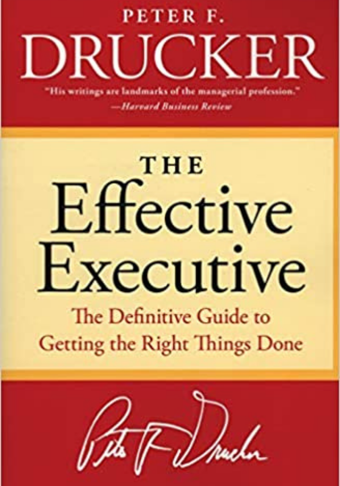 The Effective Executive: The Definitive Guide to Getting the Right Things Done | Peter F. Drucker