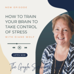 How to Train Your Brain to Take Control of Stress with Diane Wolf
