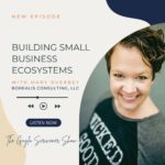 Building Small Business Ecosystems with Mary Overbey