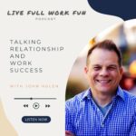 Talking Relationship and Work Success with John Hulen