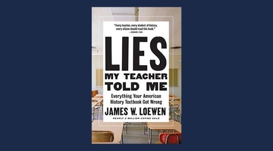 Lies My Teacher Told Me: Everything Your American History Textbook Got Wrong | James W. Loewen