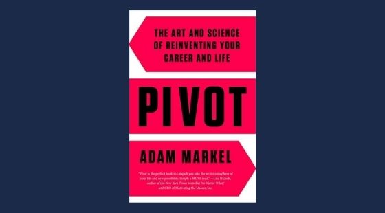 Pivot: The Art and Science of Reinventing Your Career and Life | Adam Markel