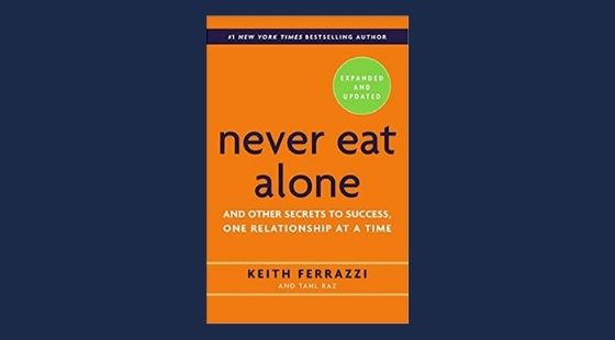 Never Eat Alone, Expanded and Updated: And Other Secrets to Success, One Relationship at a Time | Keith Ferrazzi