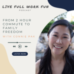 From 2 Hour Commute to Family Freedom with Connie Pak