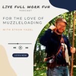 For the Love of Muzzleloading with Ethan Yazel