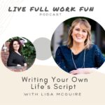 Writing Your Own Life’s Script with Lisa McGuire